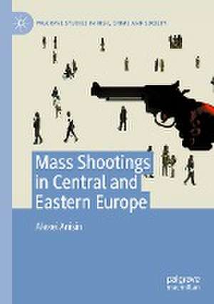 Mass Shootings in Central and Eastern Europe de Alexei Anisin