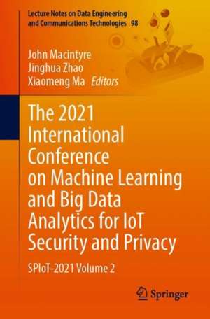 The 2021 International Conference on Machine Learning and Big Data Analytics for IoT Security and Privacy: SPIoT-2021 Volume 2 de John Macintyre