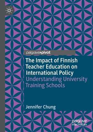 The Impact of Finnish Teacher Education on International Policy: Understanding University Training Schools de Jennifer Chung