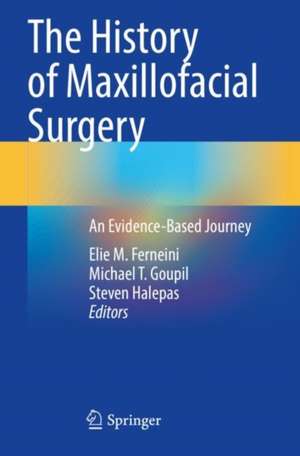 The History of Maxillofacial Surgery: An Evidence-Based Journey de Elie M. Ferneini