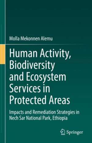 Human Activity, Biodiversity and Ecosystem Services in Protected Areas: Impacts and Remediation Strategies in Nech Sar National Park, Ethiopia de Molla Mekonnen Alemu