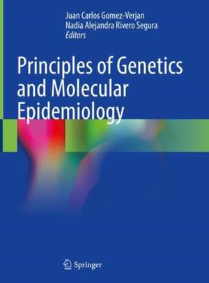 Principles of Genetics and Molecular Epidemiology de Juan Carlos Gomez-Verjan