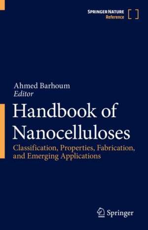 Handbook of Nanocelluloses: Classification, Properties, Fabrication, and Emerging Applications de Ahmed Barhoum