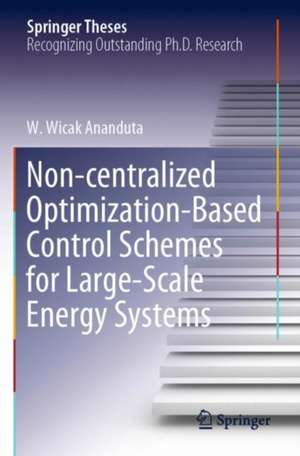 Non-centralized Optimization-Based Control Schemes for Large-Scale Energy Systems de W. Wicak Ananduta