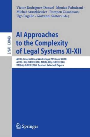 AI Approaches to the Complexity of Legal Systems XI-XII: AICOL International Workshops 2018 and 2020: AICOL-XI@JURIX 2018, AICOL-XII@JURIX 2020, XAILA@JURIX 2020, Revised Selected Papers de Víctor Rodríguez-Doncel