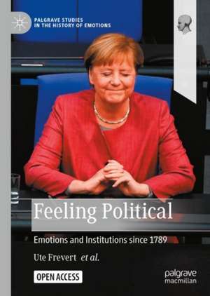 Feeling Political: Emotions and Institutions since 1789 de Ute Frevert