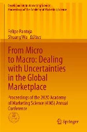 From Micro to Macro: Dealing with Uncertainties in the Global Marketplace: Proceedings of the 2020 Academy of Marketing Science (AMS) Annual Conference de Felipe Pantoja