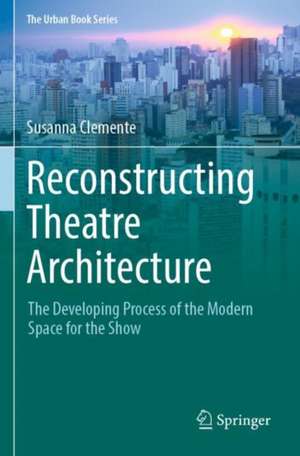 Reconstructing Theatre Architecture: The Developing Process of the Modern Space for the Show de Susanna Clemente