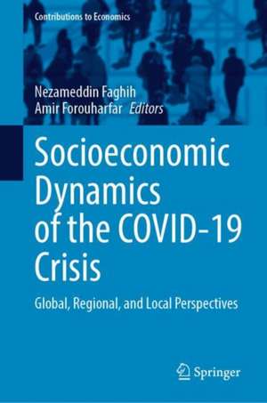 Socioeconomic Dynamics of the COVID-19 Crisis: Global, Regional, and Local Perspectives de Nezameddin Faghih