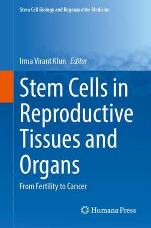 Stem Cells in Reproductive Tissues and Organs: From Fertility to Cancer de Irma Virant-Klun