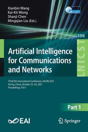 Artificial Intelligence for Communications and Networks: Third EAI International Conference, AICON 2021, Xining, China, October 23–24, 2021, Proceedings, Part I de Xianbin Wang