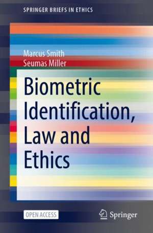 Biometric Identification, Law and Ethics de Marcus Smith