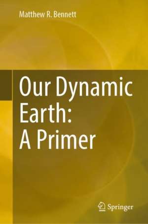 Our Dynamic Earth: A Primer de Matthew R. Bennett