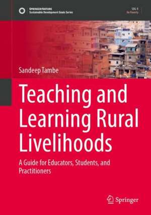 Teaching and Learning Rural Livelihoods: A Guide for Educators, Students, and Practitioners de Sandeep Tambe