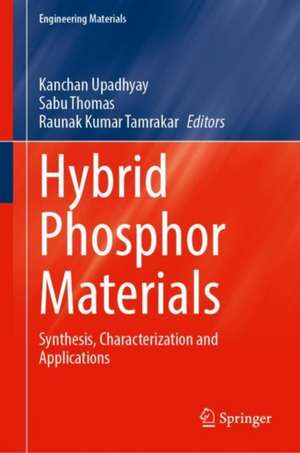 Hybrid Phosphor Materials: Synthesis, Characterization and Applications de Kanchan Upadhyay