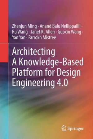 Architecting A Knowledge-Based Platform for Design Engineering 4.0 de Zhenjun Ming