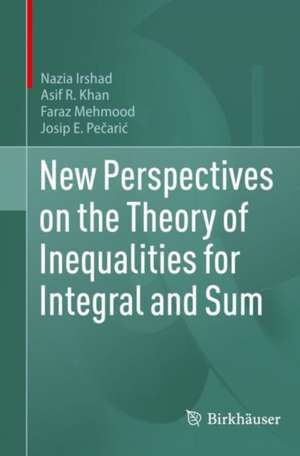 New Perspectives on the Theory of Inequalities for Integral and Sum de Nazia Irshad