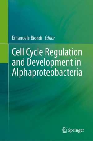 Cell Cycle Regulation and Development in Alphaproteobacteria de Emanuele Biondi