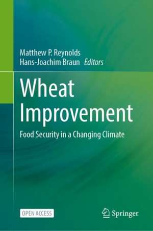 Wheat Improvement: Food Security in a Changing Climate de Matthew P. Reynolds