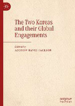 The Two Koreas and their Global Engagements de Andrew David Jackson