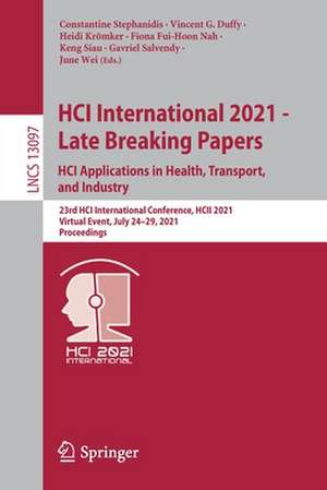 HCI International 2021 - Late Breaking Papers: HCI Applications in Health, Transport, and Industry: 23rd HCI International Conference, HCII 2021, Virtual Event, July 24–29, 2021 Proceedings de Constantine Stephanidis