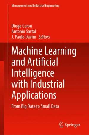 Machine Learning and Artificial Intelligence with Industrial Applications: From Big Data to Small Data de Diego Carou