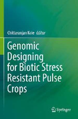 Genomic Designing for Biotic Stress Resistant Pulse Crops de Chittaranjan Kole