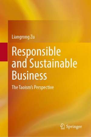 Responsible and Sustainable Business: The Taoism's Perspective de Liangrong Zu