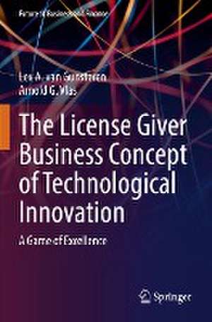 The License Giver Business Concept of Technological Innovation: A Game of Excellence de Lex A. van Gunsteren