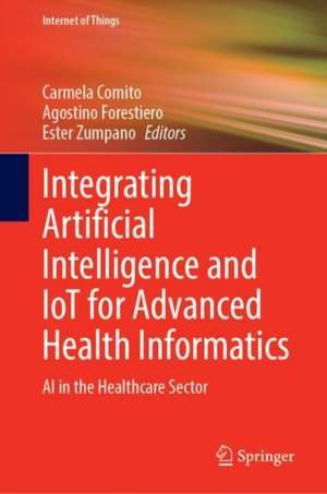 Integrating Artificial Intelligence and IoT for Advanced Health Informatics: AI in the Healthcare Sector de Carmela Comito