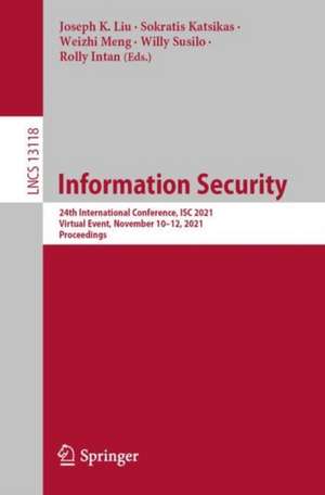 Information Security: 24th International Conference, ISC 2021, Virtual Event, November 10–12, 2021, Proceedings de Joseph K. Liu