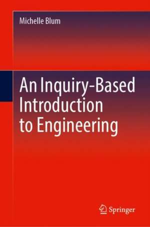 An Inquiry-Based Introduction to Engineering de Michelle Blum