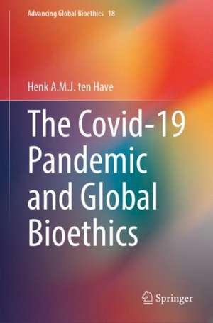 The Covid-19 Pandemic and Global Bioethics de Henk ten Have