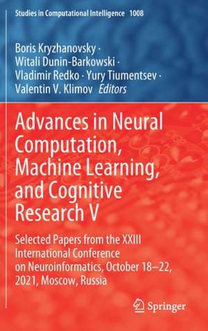 Advances in Neural Computation, Machine Learning, and Cognitive Research V: Selected Papers from the XXIII International Conference on Neuroinformatics, October 18-22, 2021, Moscow, Russia de Boris Kryzhanovsky