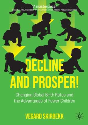 Decline and Prosper!: Changing Global Birth Rates and the Advantages of Fewer Children de Vegard Skirbekk