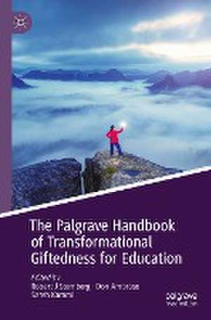 The Palgrave Handbook of Transformational Giftedness for Education de Robert J Sternberg