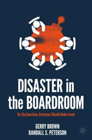 Disaster in the Boardroom: Six Dysfunctions Everyone Should Understand de Gerry Brown