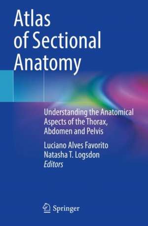 Atlas of Sectional Anatomy: Understanding the Anatomical Aspects of the Thorax, Abdomen and Pelvis de Luciano Alves Favorito