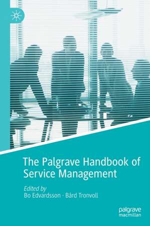 The Palgrave Handbook of Service Management de Bo Edvardsson