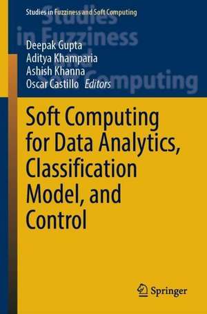 Soft Computing for Data Analytics, Classification Model, and Control de Deepak Gupta