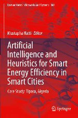 Artificial Intelligence and Heuristics for Smart Energy Efficiency in Smart Cities: Case Study: Tipasa, Algeria de Mustapha Hatti