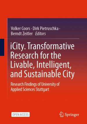 iCity. Transformative Research for the Livable, Intelligent, and Sustainable City: Research Findings of University of Applied Sciences Stuttgart de Volker Coors