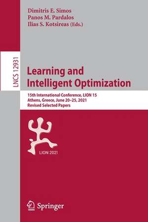 Learning and Intelligent Optimization: 15th International Conference, LION 15, Athens, Greece, June 20–25, 2021, Revised Selected Papers de Dimitris E. Simos