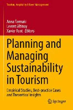 Planning and Managing Sustainability in Tourism: Empirical Studies, Best-practice Cases and Theoretical Insights de Anna Farmaki