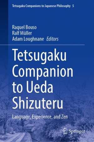 Tetsugaku Companion to Ueda Shizuteru: Language, Experience, and Zen de Ralf Müller