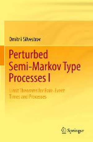 Perturbed Semi-Markov Type Processes I: Limit Theorems for Rare-Event Times and Processes de Dmitrii Silvestrov