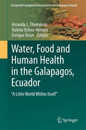 Water, Food and Human Health in the Galapagos, Ecuador: "A Little World Within Itself" de Amanda L. Thompson