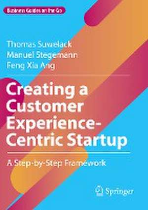 Creating a Customer Experience-Centric Startup: A Step-by-Step Framework de Thomas Suwelack