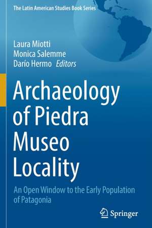 Archaeology of Piedra Museo Locality: An Open Window to the Early Population of Patagonia de Laura Miotti