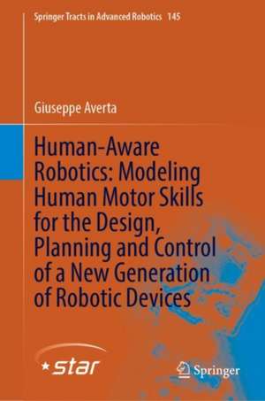 Human-Aware Robotics: Modeling Human Motor Skills for the Design, Planning and Control of a New Generation of Robotic Devices de Giuseppe Averta